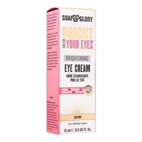 Soap & Glory Bright Before Your Eyes Brightening Eye Cream With Vitamin C, Glow, Reduces The Appearance Of Dark Circles & Fine Lines, For All Skin Types, 15ml